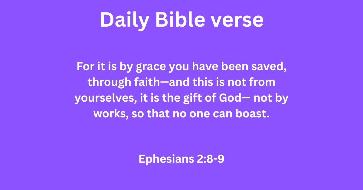 Daily Bible verse: Ephesians 2:8-9 1 Daily Bible verse